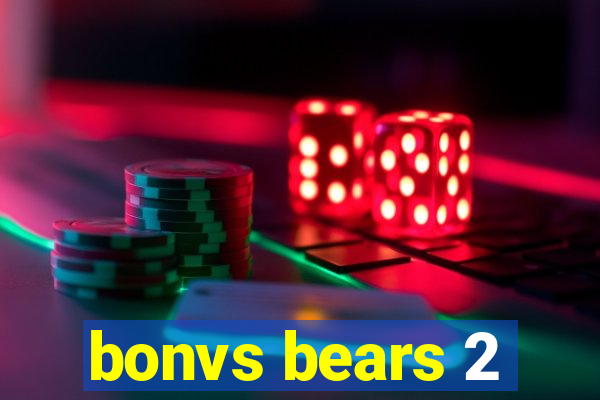 bonvs bears 2